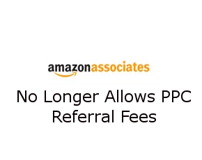 Amazon’s Affiliate Program No Longer Allows PPC Referral Fees