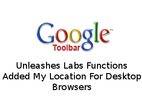 Google Unleashes Labs Functions To Toolbar, Added My Location For Desktop Browsers