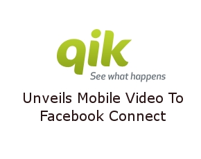 Qik Unveils Mobile Video To Facebook Connect