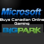 Microsoft Buys Canadian Online Gaming Start-up “BigPark” With Ties To Executive