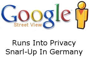 Google “Street View” Runs Into Privacy Snarl-Up In Germany