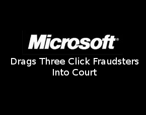 Microsoft Drags Three Click Fraudsters Into Court