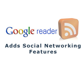 Google Reader Adds Social Networking Features
