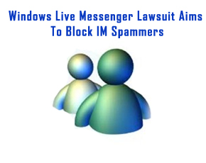 Windows Live Messenger Lawsuit Aims To Block IM Spammers, Phishers