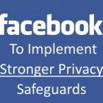 Facebook Promises To Implement Stronger Privacy Safeguards