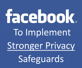 Facebook Promises To Implement Stronger Privacy Safeguards