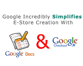 Google Incredibly Simplifies E-Store Creation With Docs And Checkout