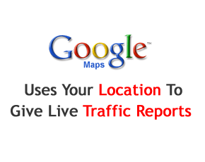 Google Maps Uses Your Location To Give Live Traffic Reports