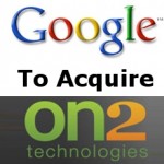 Google To Bolsters Its Video Push With On2 Technologies Acquisition