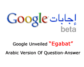 Google Unveiled “Egabat” Arabic Version Of Question-Answer Service For the Middle East