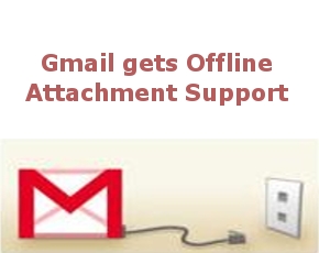 Google Adds Offline Attachment Functionality To Gmail