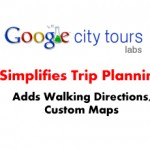 Google City Tours Simplifies Trip Planning - Adds Walking Directions, Custom Maps