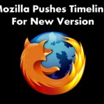 Mozilla Pushes Timeline For New Version Of Firefox