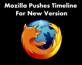 Mozilla Pushes Timeline For New Version Of Firefox