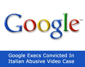Google Execs Convicted In Italian Abusive Video Case