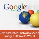 Google Earth Demonstrates Historical Aerial Images Of World War II