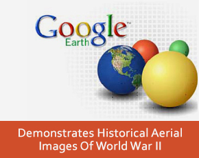Google Earth Demonstrates Historical Aerial Images Of World War II