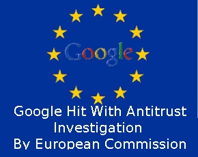 Google Hit With Antitrust Investigation By European Commission