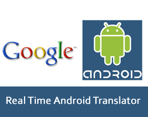 Google’s Real-Time Android Translator To Become Lingua Franca Maestro