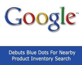 Google Debuts Blue Dots For Nearby Product Inventory Search