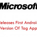 Microsoft Releases First Android Version Of Tag App