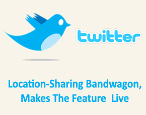 Twitter Joins Location-Sharing Bandwagon, Makes The Feature Live