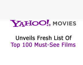 Yahoo! Movies Unveils Fresh List Of Top 100 Must-See Films