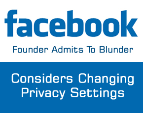 Facebook Founder Admits To Blunder–Considers Changing Privacy Settings