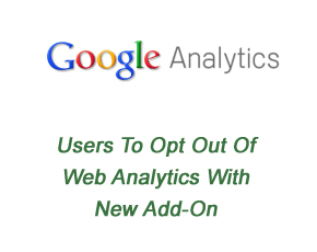 Google Allows Users To Opt Out Of Web Analytics With New Add-On