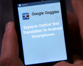 Google Goggles Expands Optical Text Translation To Android Smartphones