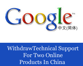 Google To Withdraw Technical Support For Two Online Products In China