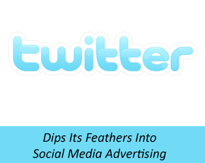Twitter Dips Its Feathers Into Social Media Advertising With “@Earlybird”