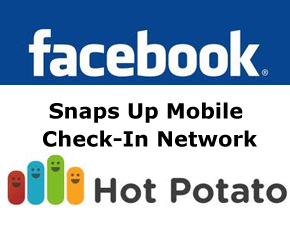 Facebook Snaps Up Mobile Check-In Network “Hot Potato” To Enhance Places