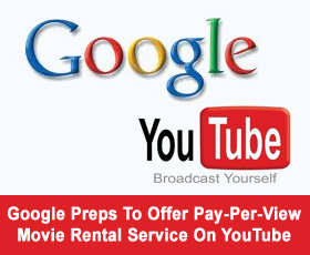 Google Preps To Offer Pay-Per-View Movie Rental Service On YouTube: Report