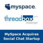 MySpace Acquires Social Chat Startup Threadbox To Boost Messaging