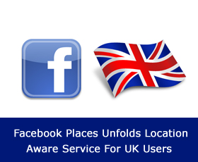 Facebook Places Unfolds Location-Aware Service For UK Users