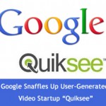 Google Snaffles Up User-Generated Video Startup “Quiksee” To Add Virtual Reality To Maps