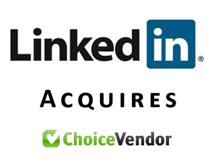 LinkedIn Acquires Business Reviews Site ChoiceVendor, Founded By Google Alumni