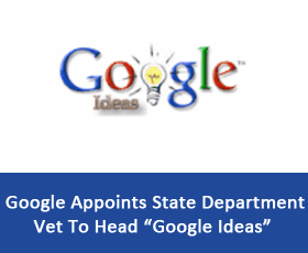 Google Appoints State Department Vet To Head “Google Ideas”
