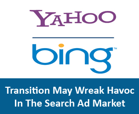The Yahoo-Bing Transition May Wreak Havoc In The Search Ad Market