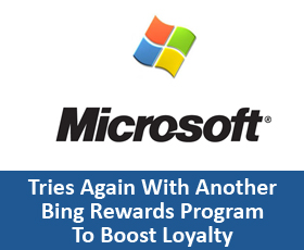 Microsoft Tries Again With Another Bing Rewards Program To Boost Loyalty