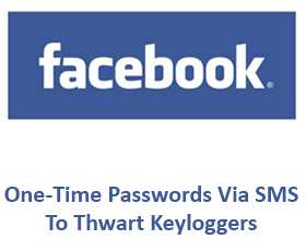 Facebook Unveils One-Time Passwords Via SMS To Thwart Keyloggers