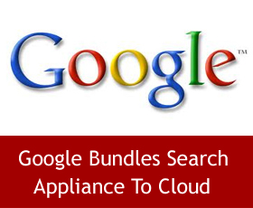 Google Bundles Search Appliance To Cloud