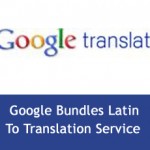 Google Bundles Latin To Translation Service