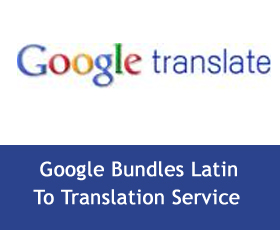 Google Bundles Latin To Translation Service