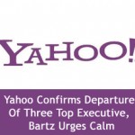 Yahoo Confirms Departure Of Three Top Executive, Bartz Urges Calm