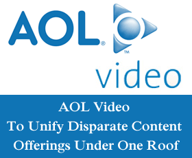 AOL Video To Unify Disparate Content Offerings Under One Roof