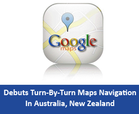 Google Debuts Turn-By-Turn Maps Navigation In Australia, New Zealand