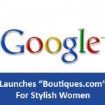 Google Launches “Boutiques.com” For Stylish Women