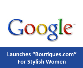 Google Launches “Boutiques.com” For Stylish Women